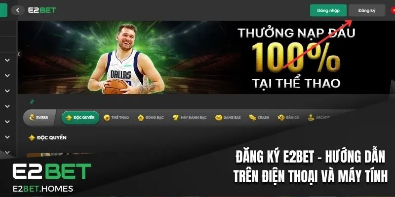 Đăng Ký E2BET - Hướng Dẫn Trên Điện Thoại Và Máy Tính