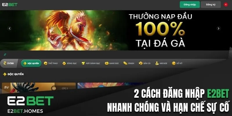 2 Cách Đăng Nhập E2BET Nhanh Chóng Và Hạn Chế Sự Cố