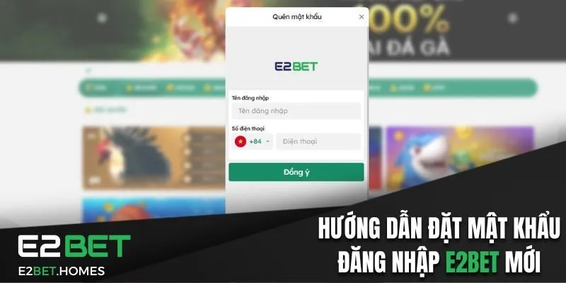 Hướng dẫn đặt mật khẩu đăng nhập E2Bet mới