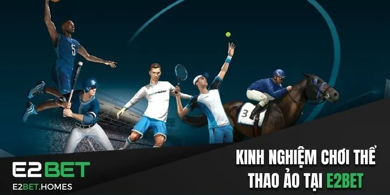 Kinh nghiệm chơi thể thao ảo tại E2bet 