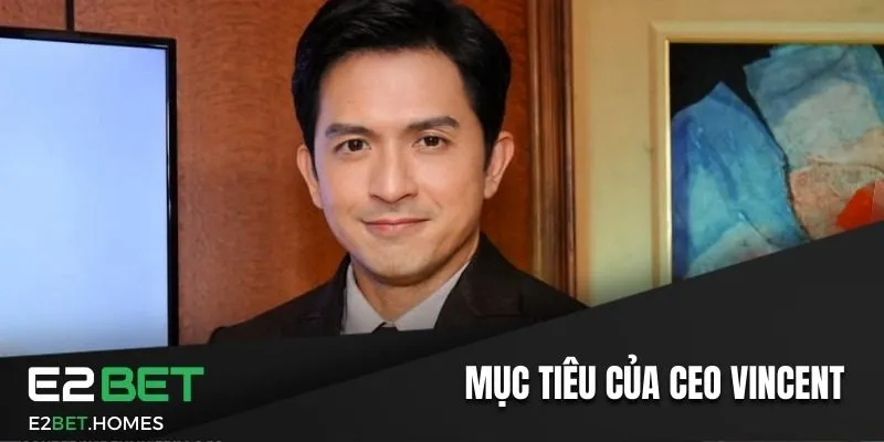 Mục tiêu trong tương lai của CEO Vincent Santos