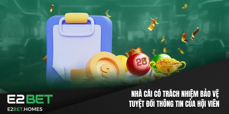 Nhà cái có trách nhiệm bảo vệ tuyệt đối thông tin của hội viên