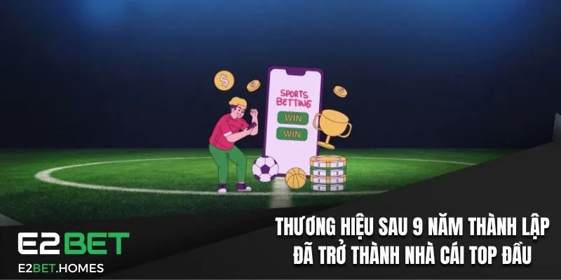 Thương hiệu sau 9 năm thành lập đã trở thành nhà cái top đầu